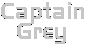 Captain Grey